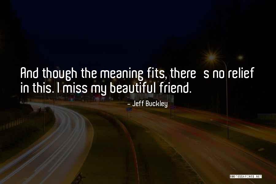 Missing Best Friend Quotes By Jeff Buckley