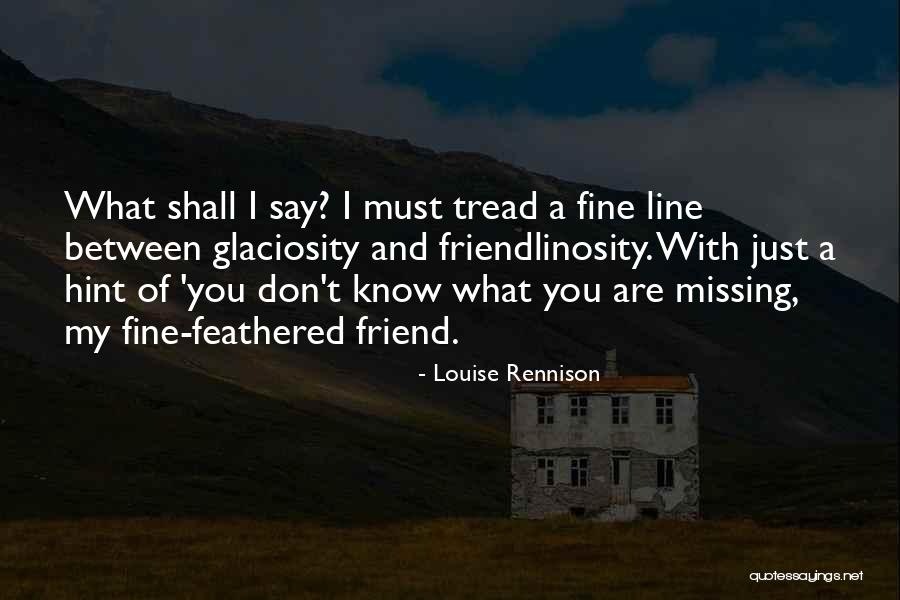 Missing Best Friend Quotes By Louise Rennison Missing Best Friend Quotes By Louise Rennison