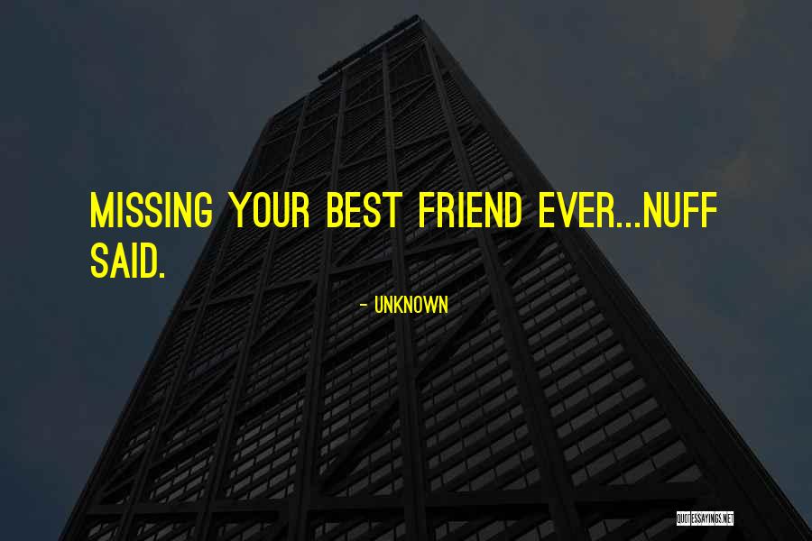 Missing Best Friend Quotes By Unknown