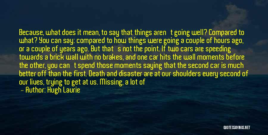 Missing Best Moments Quotes By Hugh Laurie