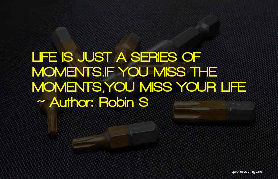 Missing Best Moments Quotes By Robin S