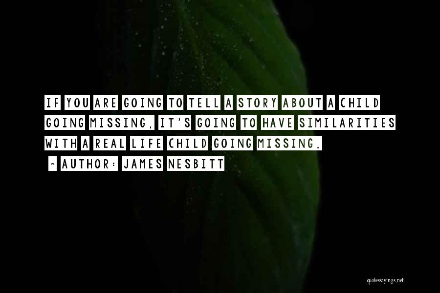 Missing Child Life Quotes By James Nesbitt