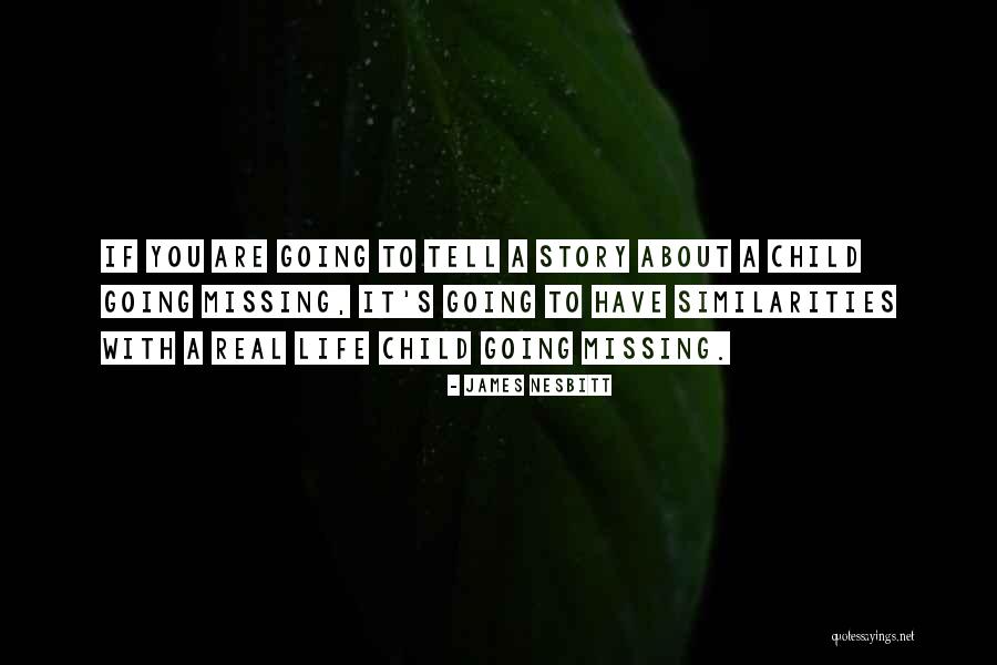 Missing Child Life Quotes By James Nesbitt Missing Child Life Quotes By James Nesbitt