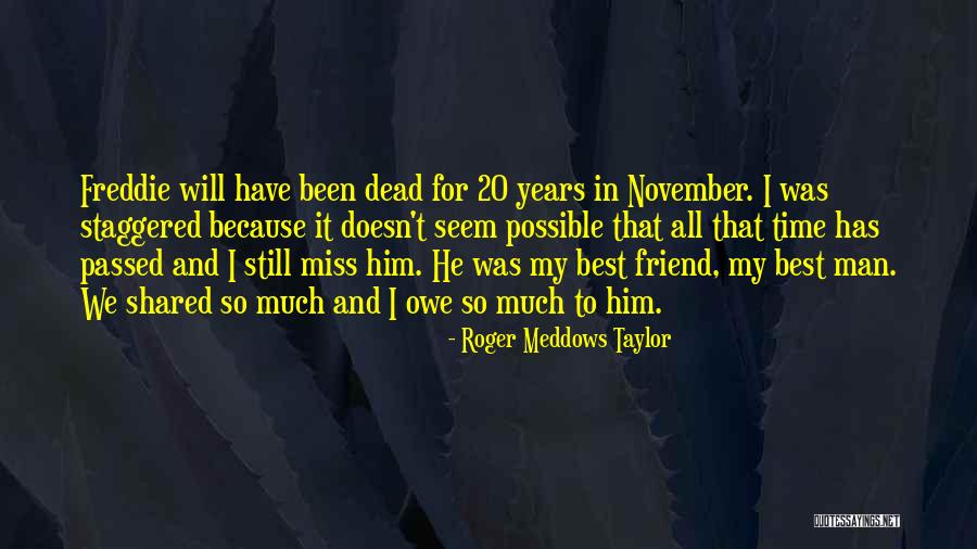 Missing Dead Best Friend Quotes By Roger Meddows Taylor Missing Dead Best Friend Quotes By Roger Meddows Taylor