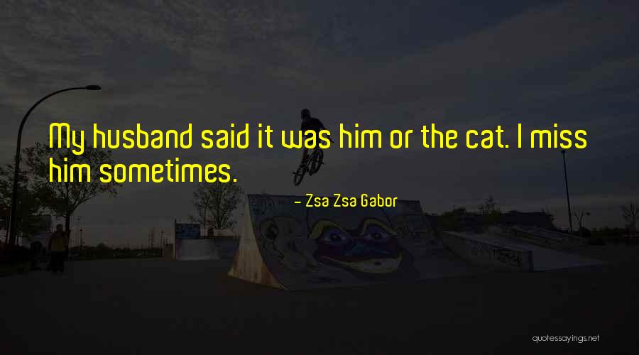 Missing Ex Husband Quotes By Zsa Zsa Gabor Missing Ex Husband Quotes By Zsa Zsa Gabor
