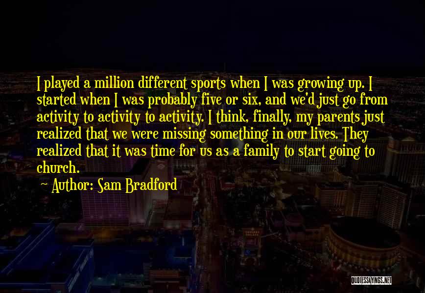 Missing Family Time Quotes By Sam Bradford