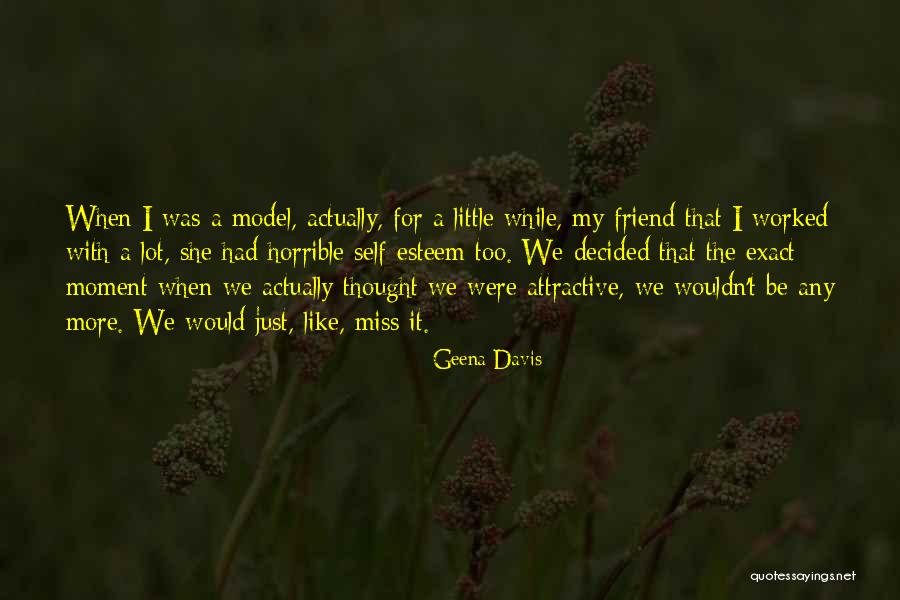 Missing Friend A Lot Quotes By Geena Davis