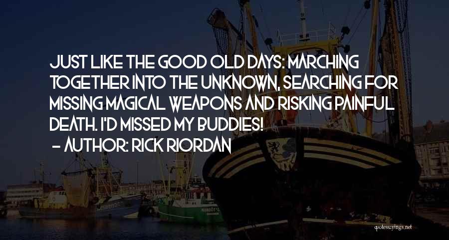 Missing Good Old Days Quotes By Rick Riordan