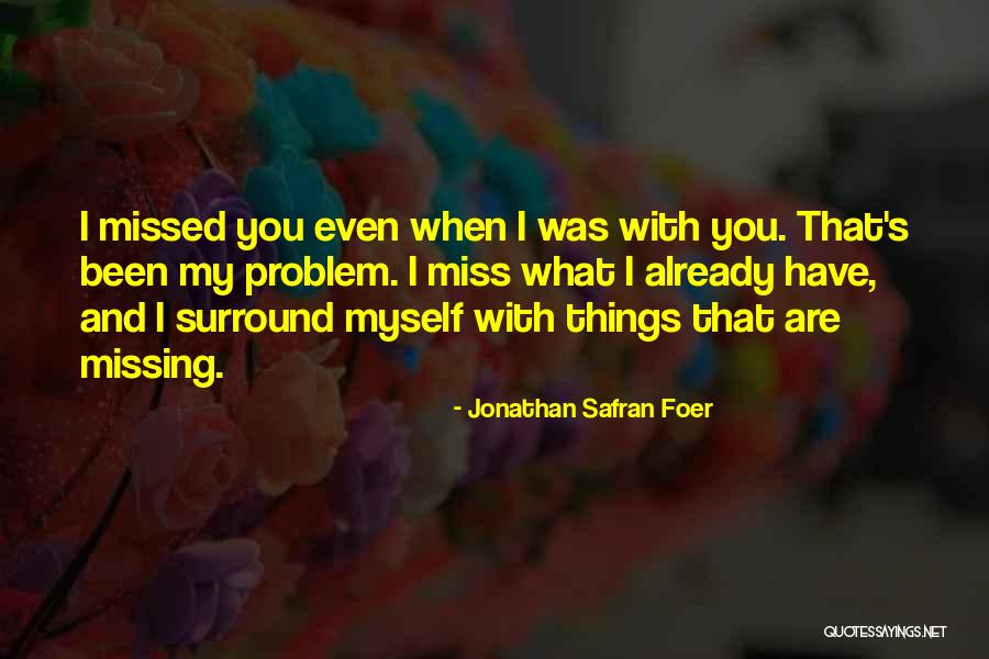 Missing Him Already Quotes By Jonathan Safran Foer