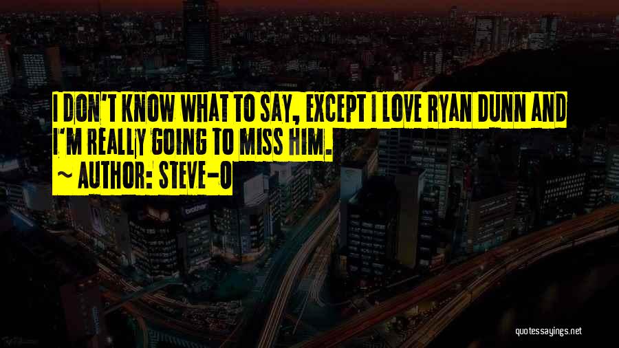 Missing Him And Love Quotes By Steve-O