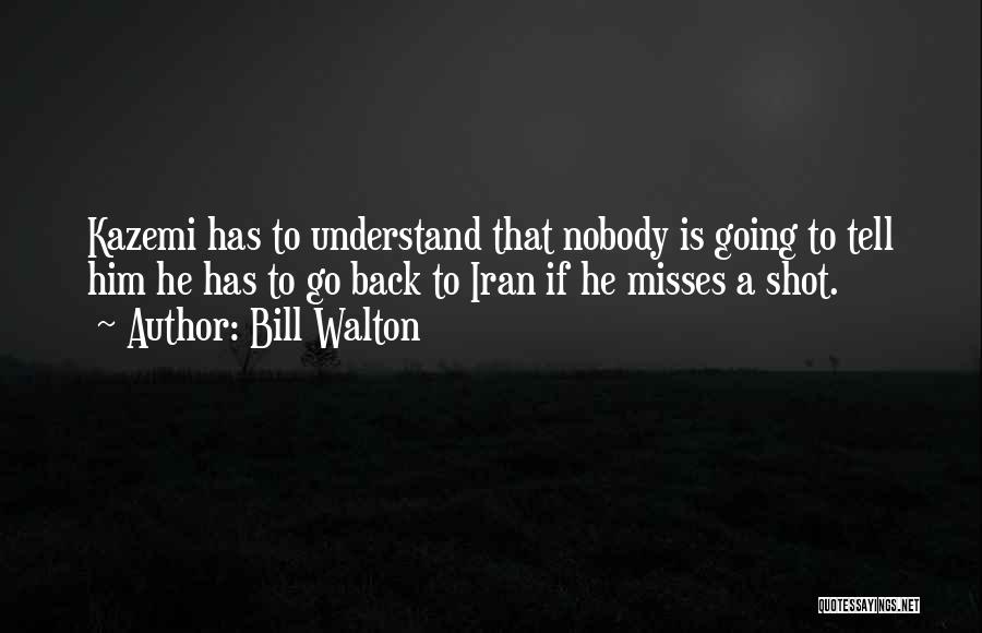 Missing Him Quotes By Bill Walton