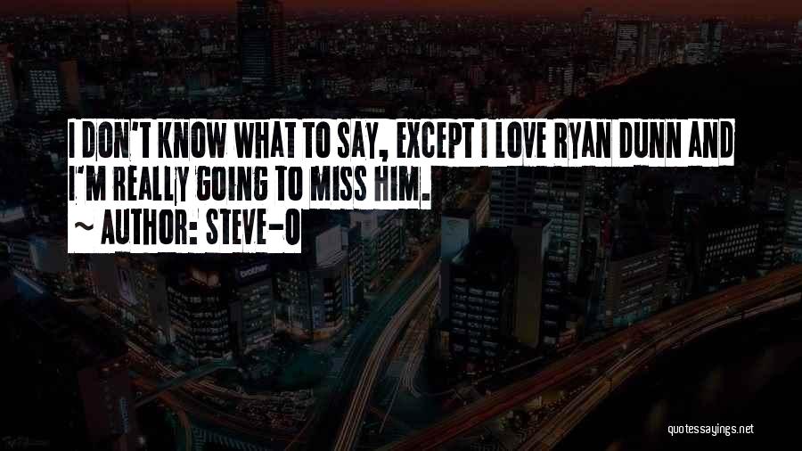 Missing Him Quotes By Steve-O