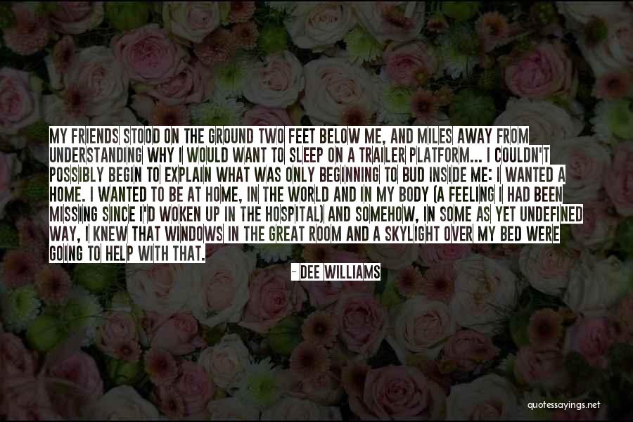 Missing Home And Friends Quotes By Dee Williams