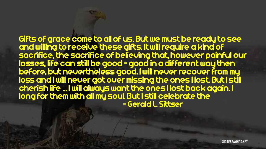 Missing Lost Ones Quotes By Gerald L. Sittser Missing Lost Ones Quotes By Gerald L. Sittser