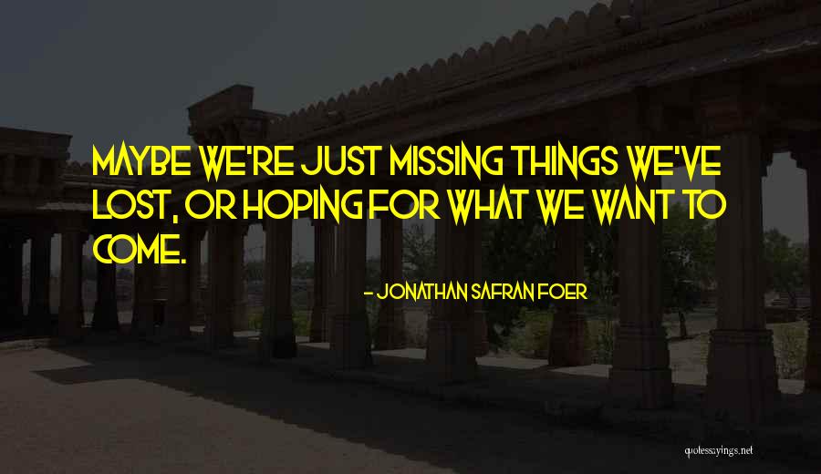 Missing Lost Ones Quotes By Jonathan Safran Foer Missing Lost Ones Quotes By Jonathan Safran Foer