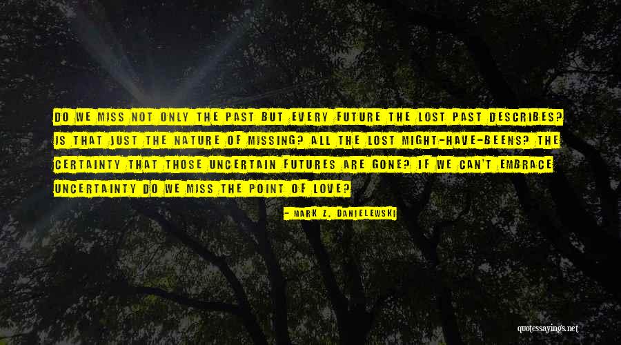 Missing Lost Ones Quotes By Mark Z. Danielewski Missing Lost Ones Quotes By Mark Z. Danielewski