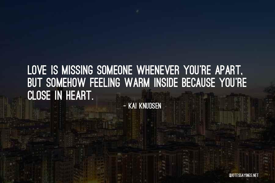 Missing Love Someone Quotes By Kai Knudsen Missing Love Someone Quotes By Kai Knudsen