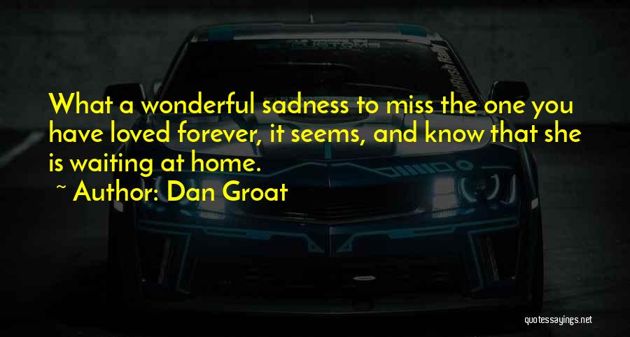 Missing Loved Ones Quotes By Dan Groat