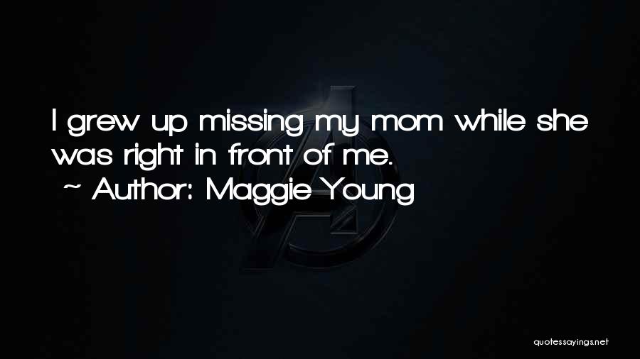 Missing Mom Quotes By Maggie Young