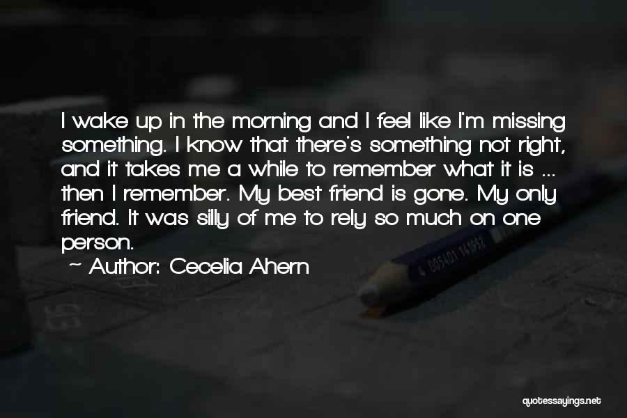 Missing My Best Friend Quotes By Cecelia Ahern