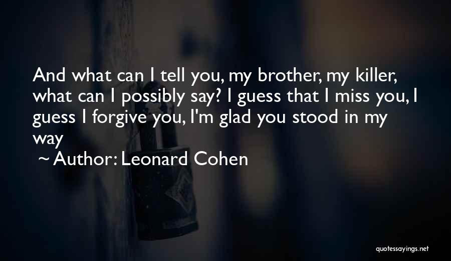 Missing My Brother Quotes By Leonard Cohen