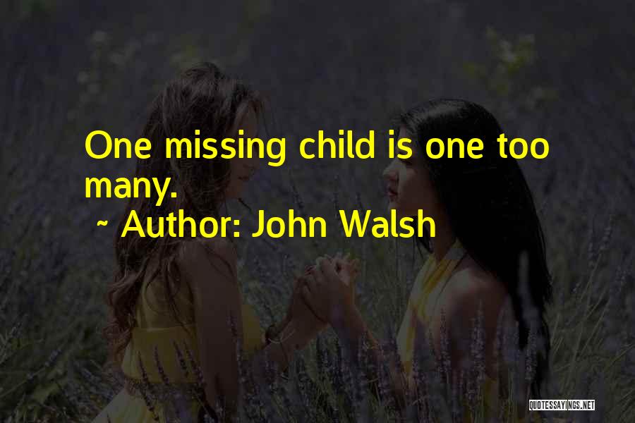 Missing My Child Quotes By John Walsh