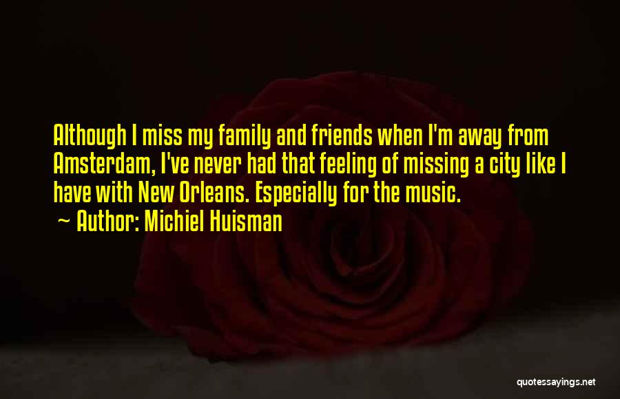 Missing My Family Far Away Quotes By Michiel Huisman