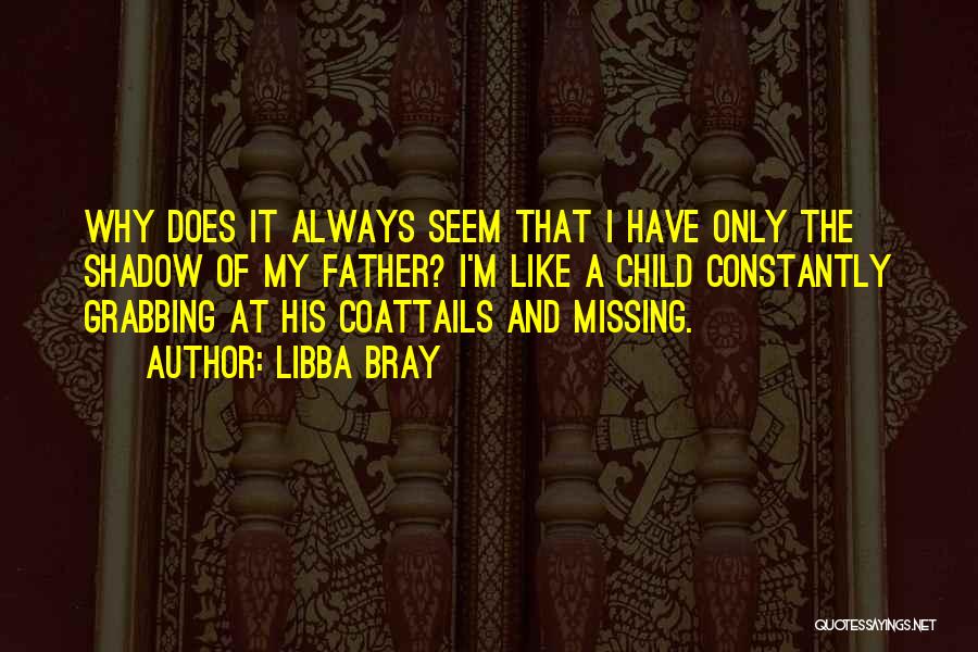 Missing My Father Quotes By Libba Bray