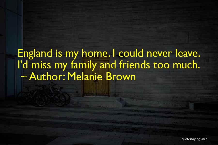 Missing My Home And Family Quotes By Melanie Brown