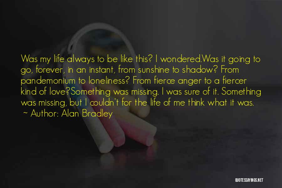 Missing My Love Quotes By Alan Bradley