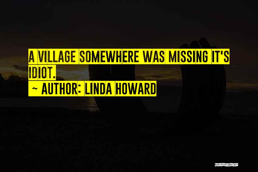 Missing My Village Quotes By Linda Howard