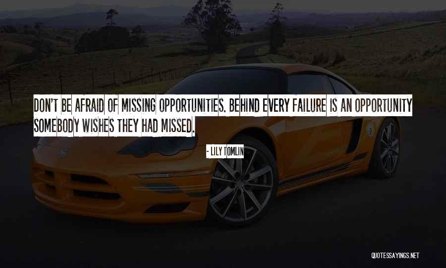 Missing Opportunities Quotes By Lily Tomlin Missing Opportunities Quotes By Lily Tomlin