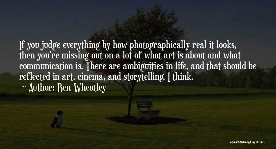 Missing Out Life Quotes By Ben Wheatley