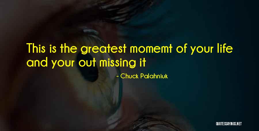 Missing Out Life Quotes By Chuck Palahniuk