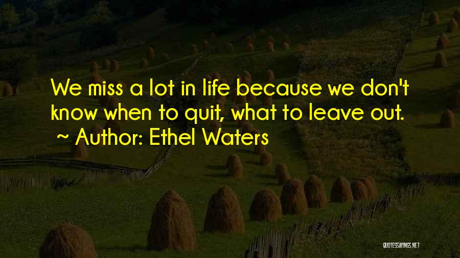 Missing Out Life Quotes By Ethel Waters