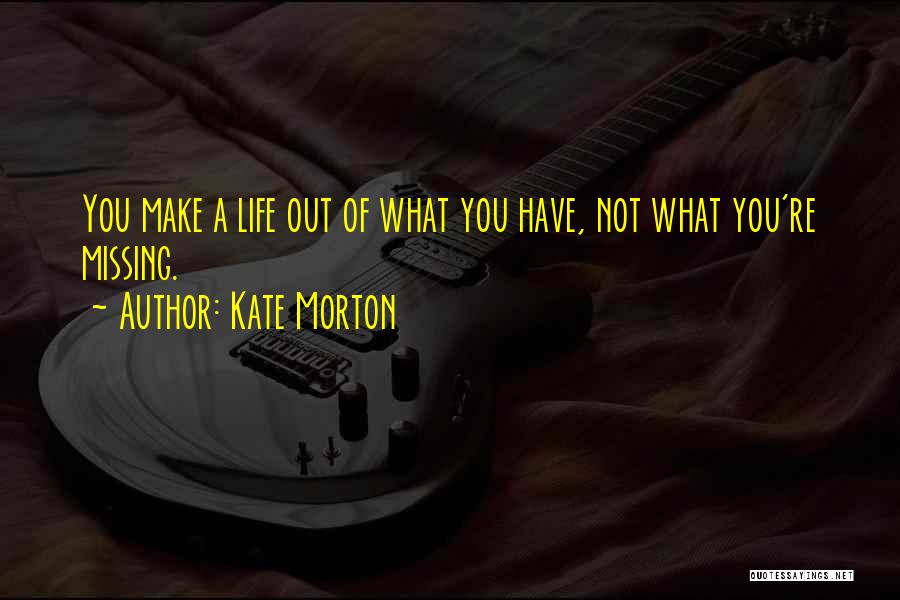 Missing Out Life Quotes By Kate Morton