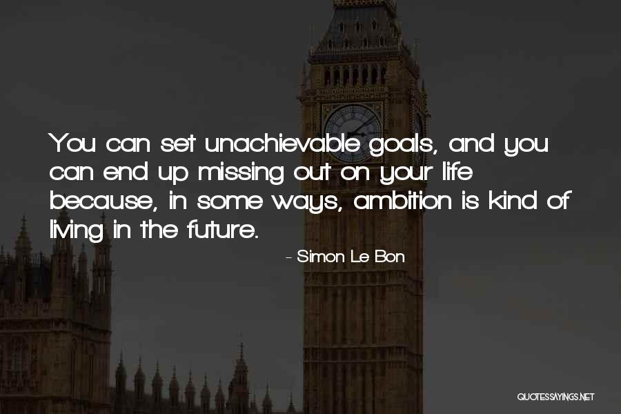 Missing Out Life Quotes By Simon Le Bon Missing Out Life Quotes By Simon Le Bon
