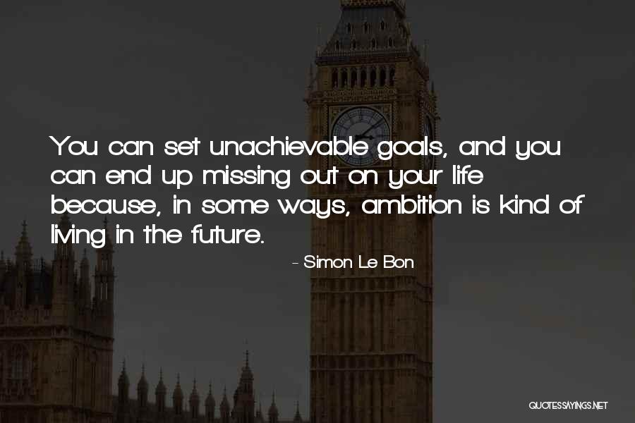 Missing Out Life Quotes By Simon Le Bon