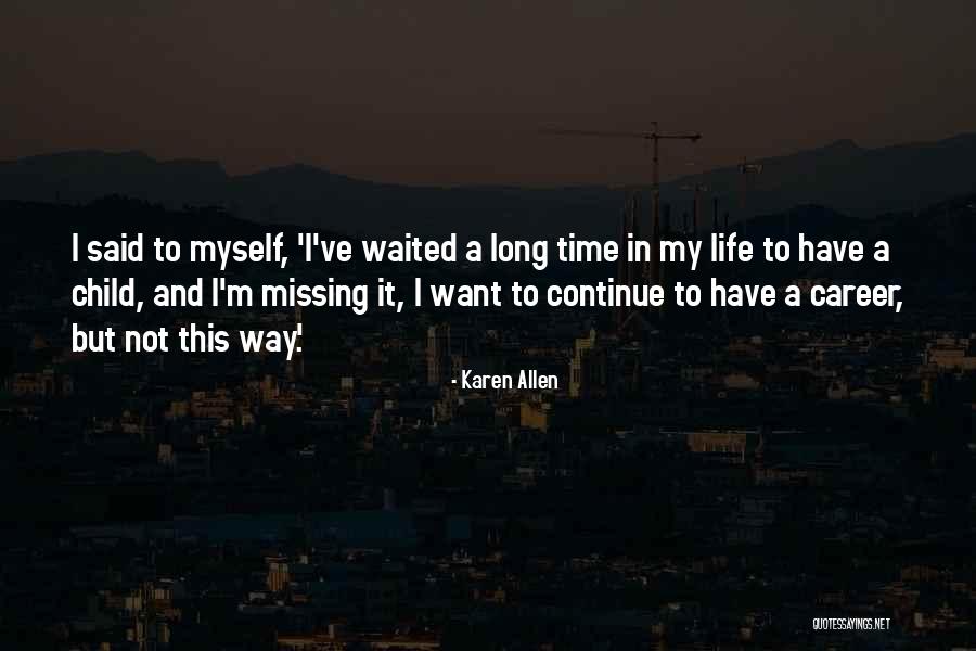 Missing Out On Your Child's Life Quotes By Karen Allen Missing Out On Your Child's Life Quotes By Karen Allen