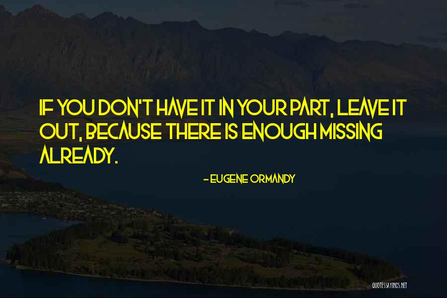 Missing Part Quotes By Eugene Ormandy Missing Part Quotes By Eugene Ormandy