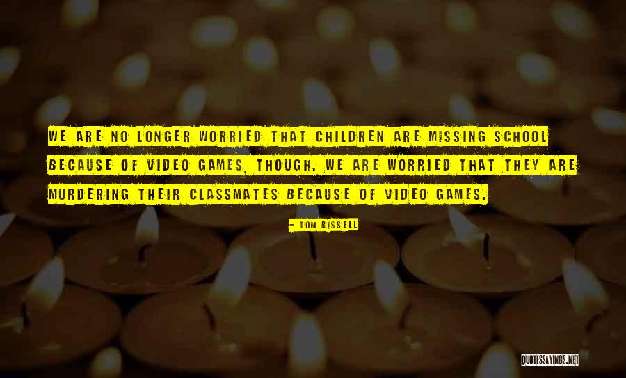 Missing School Quotes By Tom Bissell Missing School Quotes By Tom Bissell
