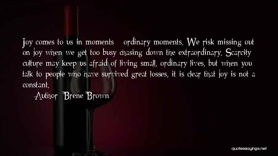 Missing Some Moments Quotes By Brene Brown