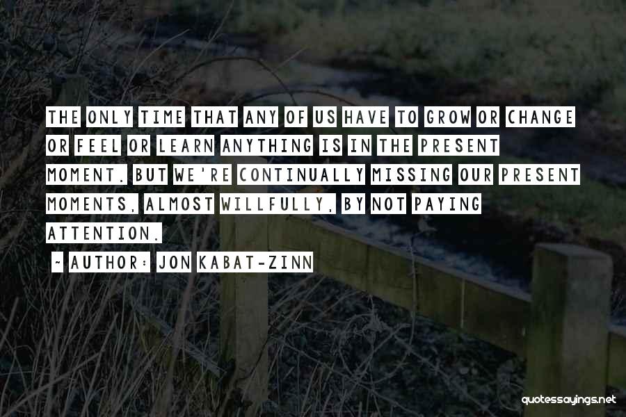 Missing Some Moments Quotes By Jon Kabat-Zinn