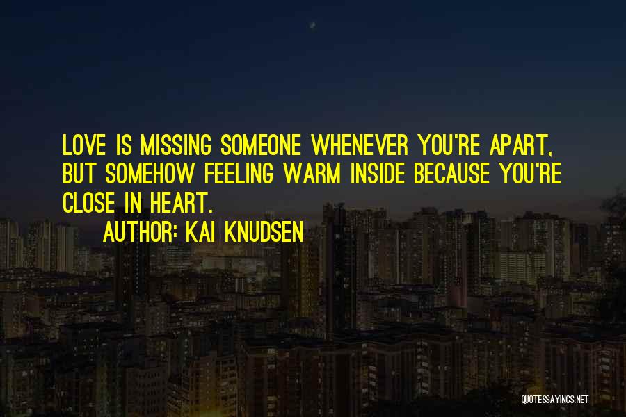 Missing Someone Close To Your Heart Quotes By Kai Knudsen