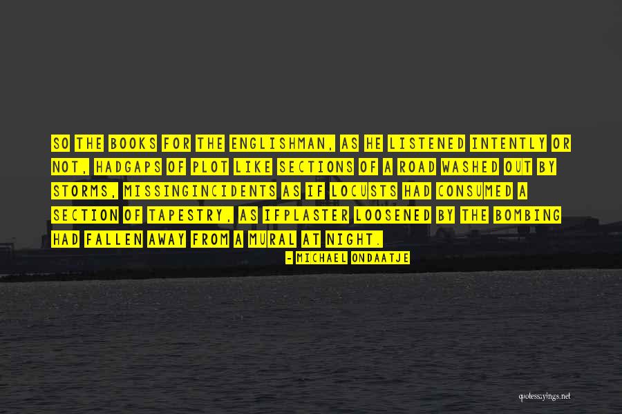 Missing Someone From Books Quotes By Michael Ondaatje Missing Someone From Books Quotes By Michael Ondaatje