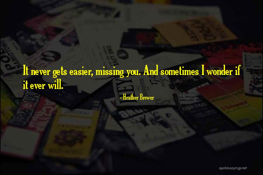 Missing Someone Gets Easier Quotes By Heather Brewer