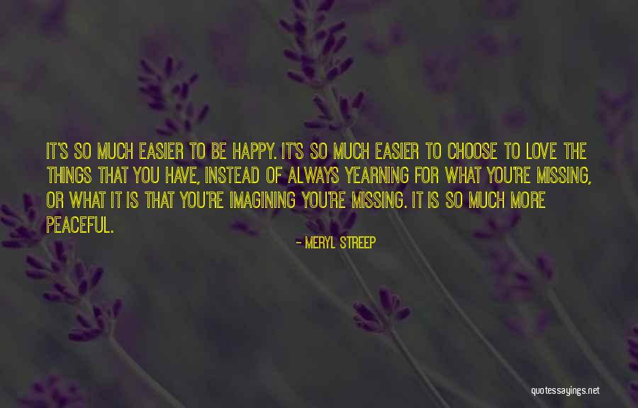 Missing Someone Gets Easier Quotes By Meryl Streep Missing Someone Gets Easier Quotes By Meryl Streep