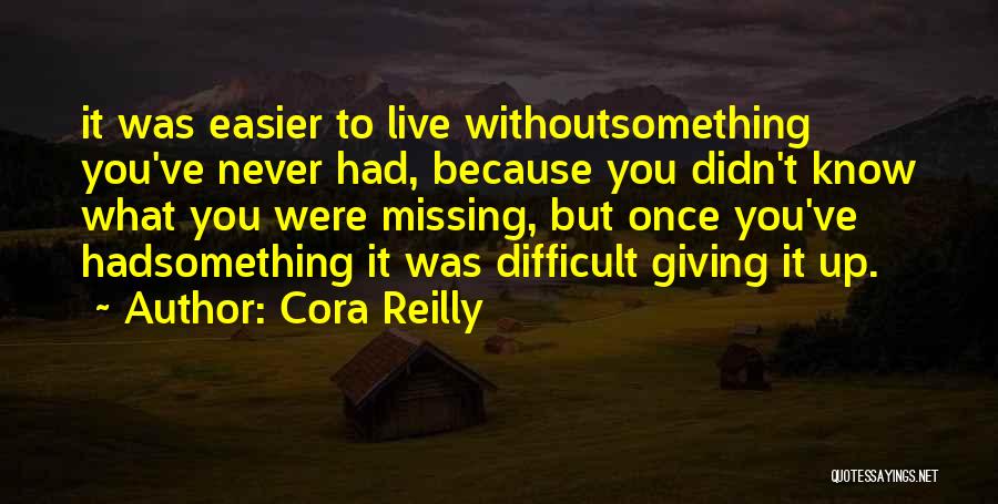 Missing Someone Never Gets Easier Quotes By Cora Reilly