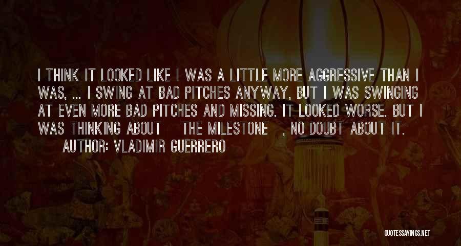 Missing Someone Really Bad Quotes By Vladimir Guerrero