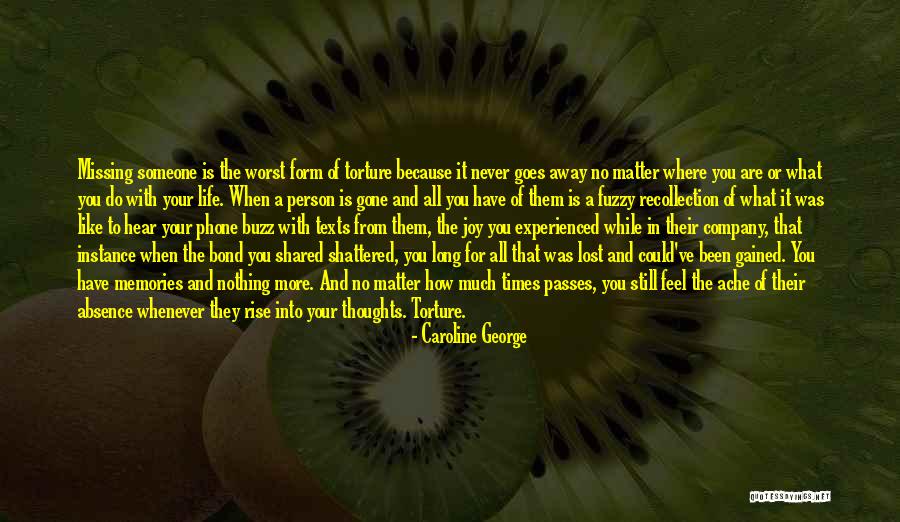 Missing Someone When They're Gone Quotes By Caroline George Missing Someone When They're Gone Quotes By Caroline George